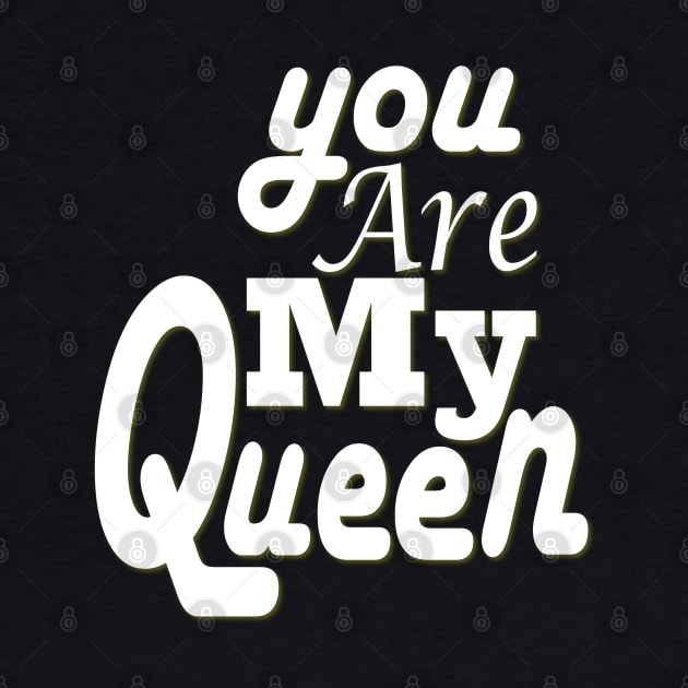 you are my queen tshirt by Day81